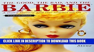 [PDF] The Good, the Bad, and the Barbie: A Doll s History and Her Impact on Us Full Online
