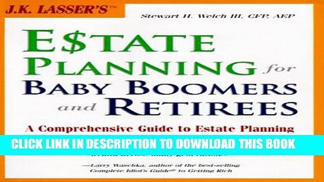 [PDF] J.K. Lasser s Estate Planning for Baby Boomers and Retirees : A Comprehensive Guide to