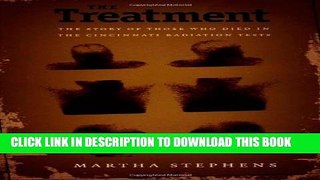 [PDF] The Treatment: The Story of Those Who Died in the Cincinnati Radiation Tests Popular Online