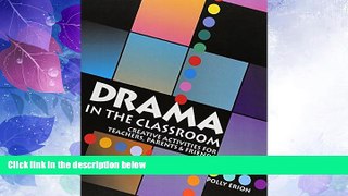 Big Deals  Drama in the Classroom: Creative Activities for Teachers, Parents and Friends  Free