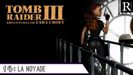 Épopée : Tomb Raider III (14/?)