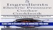 [PDF] 5  Ingredients  Electric Pressure Cooker Cookbook: 65 Incredible 5 Ingredients Recipes For