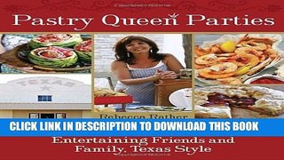 [PDF] Pastry Queen Parties: Entertaining Friends and Family, Texas Style Full Colection