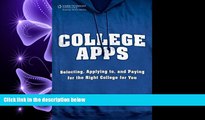 complete  College Apps: Selecting, Applying to, and Paying for the Right College for You