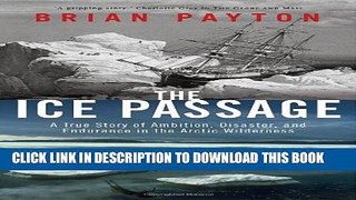 [PDF] The Ice Passage: A True Story of Ambition, Disaster, and Endurance in the Arctic Wilderness
