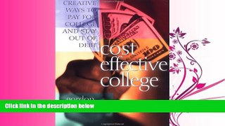 complete  Cost Effective College: Creative Ways to Pay for College and Stay Out of Debt