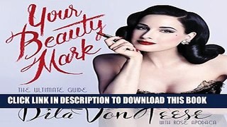[PDF] Your Beauty Mark: The Ultimate Guide to Eccentric Glamour Full Online