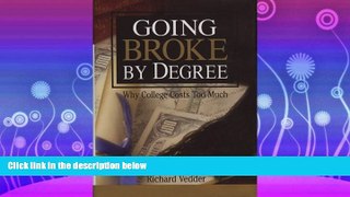 FAVORITE BOOK  Going Broke by Degree: Why College Costs Too Much