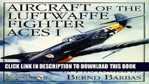 [PDF] Aircraft of the Luftwaffe Fighter Aces Vol. I: (Schiffer Military History Book) Popular Online