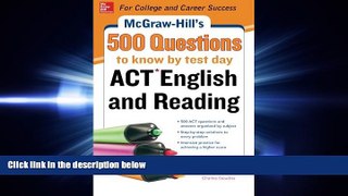 FULL ONLINE  McGraw-Hill s 500 ACT English and Reading Questions to Know by Test Day (Mcgraw Hill