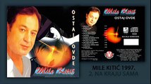 Mile Kitic - Na kraju sama