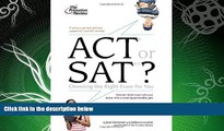 read here  ACT or SAT?: Choosing the Right Exam For You (College Admissions Guides)