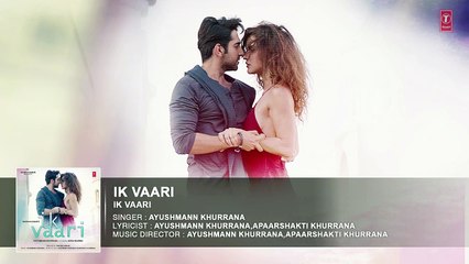 IK VAARI Full Audio Song - Feat. Ayushmann Khurrana & Aisha Sharma - T-Series