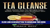 [PDF] Tea Cleanse: Best Detox Teas for Weight Loss, Better Immunity and Beautiful Skin Popular