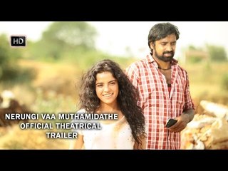Nerungi Vaa Muthamidathe Official Theatrical Trailer