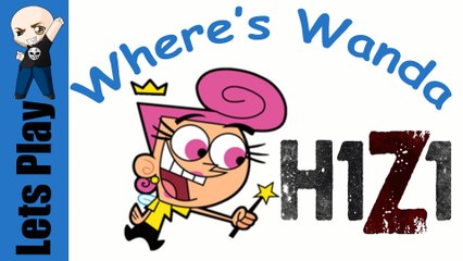 Where's Wanda?  H1Z1 King of The Kill Z2