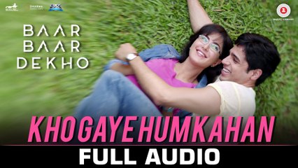 Kho Gaye Hum Kahan -Full Audio |Baar Baar Dekho | Sidharth Malhotra, Katrina K| Jasleen R, Prateek