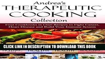 [PDF] Andrea s Therapeutic Cooking Collection: Four Cookbooks in One! Recipes to Fight Cancer,