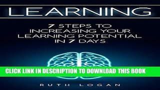 [PDF] Learning: 7 Ways to Increase Your Learning Potential in 7 Days (Workbook, Memory, Learning,