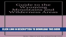 [New] Guide to the Wyoming Mountains and Wilderness Areas: Climbing Routes and Back Country,