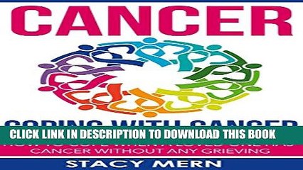 [PDF] Cancer: Coping With Cancer: How To Cope When A Loved One Has Cancer Without Any Grieving
