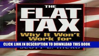 [PDF] The Flat Tax: Why It Won t Work for America Popular Colection