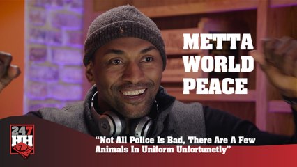 Metta World Peace - Not All Police Is Bad, But There Are A Few Animals In Uniform  (247HH Exclusive) (247HH Exclusive)