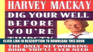 [PDF] Dig Your Well Before You re Thirsty: The Only Networking Book You ll Ever Need Popular Online