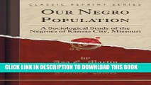 [PDF] Our Negro Population: A Sociological Study of the Negroes of Kansas City, Missouri (Classic