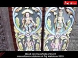 Wood carving artists present marvellous sculptures at Taj Mahotsav 2015