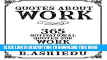 [PDF] Quotes About Work: 365 Motivational Quotes For Work Full Online