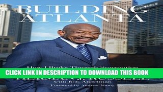 [PDF] Building Atlanta: How I Broke Through Segregation to Launch a Business Empire Full Collection