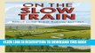 [PDF] On The Slow Train: Twelve Great British Railway Journeys (Slow Train 1) Full Online
