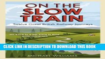 [PDF] On The Slow Train: Twelve Great British Railway Journeys (Slow Train 1) Full Online