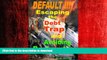 FAVORIT BOOK DEFAULT !!!  Escaping the Debt Trap and Avoiding Bankruptcy READ EBOOK