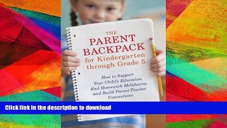 READ BOOK  The Parent Backpack for Kindergarten through Grade 5: How to Support Your Child s