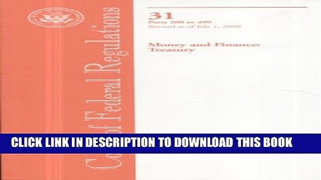 [PDF] Code of Federal Regulations, Title 31, Money and Finance: Treasury, Pt. 200-499, Revised as