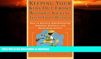 READ BOOK  Keeping Your Kids Out Front Without Kicking Them From Behind: How to Nurture