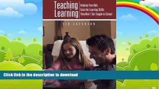 GET PDF  Teaching Learning: Helping Your Kids Gain the Learning Skills They Won t Get Taught in