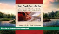 FAVORITE BOOK  Smart Parents, Successful Kids: How to Get What Your Child Needs (And Deserves)