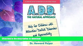 READ BOOK  A.D.D. The Natural Approach: Help for Children with Attention Deficit Disorder and