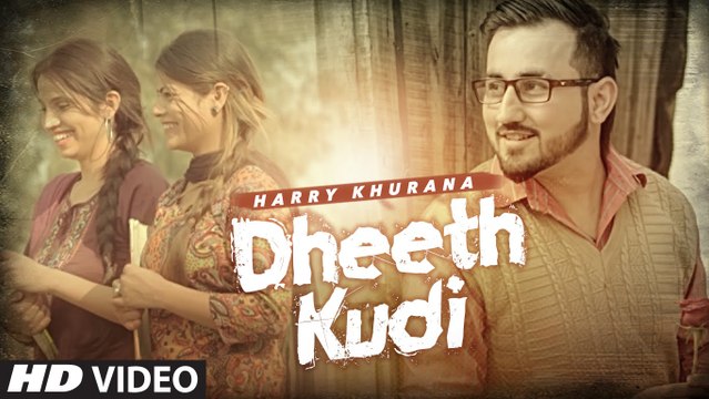 Dheeth Kudi HD Video Song Harry Khurana 2016 Gurmeet Gora Latest Punjabi Songs
