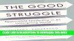 [PDF] The Good Struggle: Responsible Leadership in an Unforgiving World Full Collection