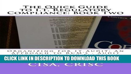 [PDF] The Quick Guide to I.T. Regulatory Compliance: Book Two: Organizing for IT Audit; An