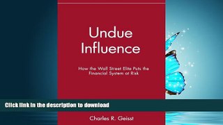 READ THE NEW BOOK Undue Influence: How the Wall Street Elite Puts the Financial System at Risk