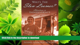 READ BOOK  Who s The Slow Learner? Adventures In Independence FULL ONLINE