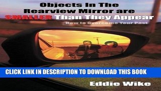 [PDF] Objects In The Rearview Mirror Are Smaller Than They Appear: How To Overcome Your Past Full