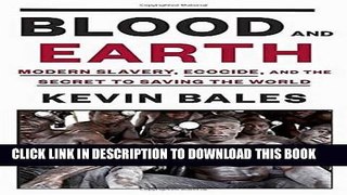 [PDF] Blood and Earth: Modern Slavery, Ecocide, and the Secret to Saving the World Popular Online