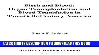 [PDF] Flesh and Blood: Organ Transplantation and Blood Transfusion in 20th Century America Full