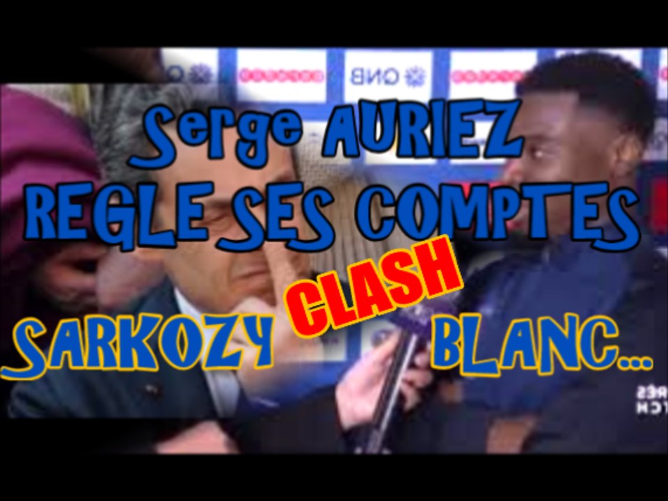 LE DERAPAGE DU PARISIEN SERGE AURIER CLASH SARKO / Laurent BLANC